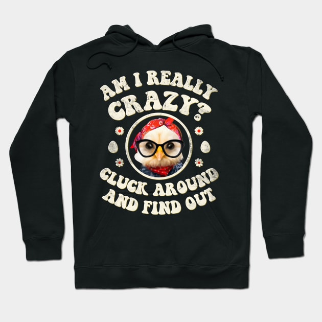 Am I Really Crazy? Cluck Around and Find Out Chicken Lady Hoodie by GraviTeeGraphics